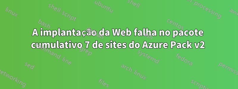 A implantação da Web falha no pacote cumulativo 7 de sites do Azure Pack v2
