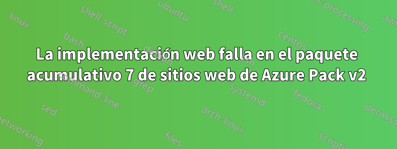 La implementación web falla en el paquete acumulativo 7 de sitios web de Azure Pack v2