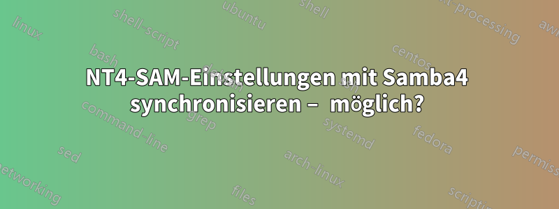 NT4-SAM-Einstellungen mit Samba4 synchronisieren – möglich?