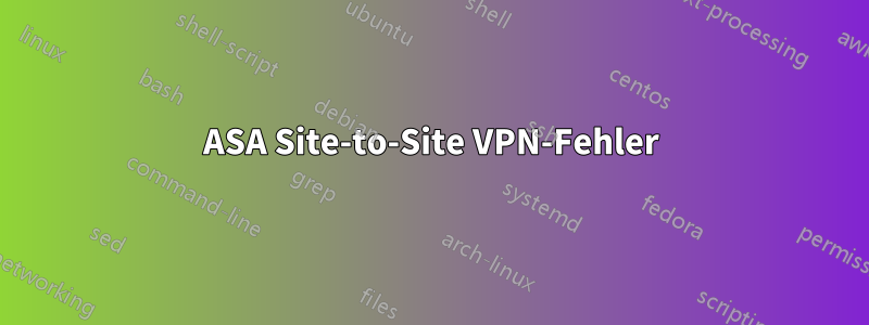 ASA Site-to-Site VPN-Fehler
