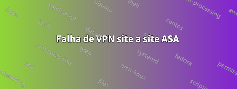 Falha de VPN site a site ASA