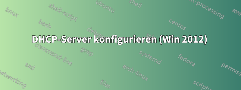 DHCP-Server konfigurieren (Win 2012)