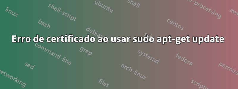 Erro de certificado ao usar sudo apt-get update