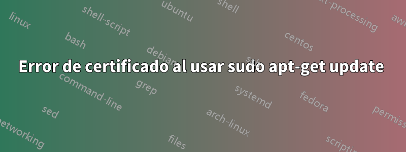 Error de certificado al usar sudo apt-get update