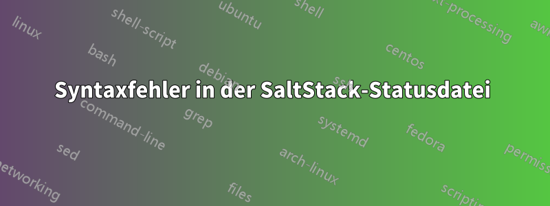 Syntaxfehler in der SaltStack-Statusdatei