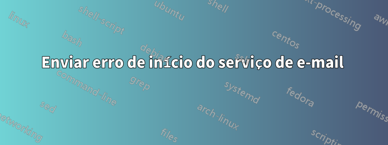 Enviar erro de início do serviço de e-mail