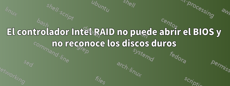El controlador Intel RAID no puede abrir el BIOS y no reconoce los discos duros