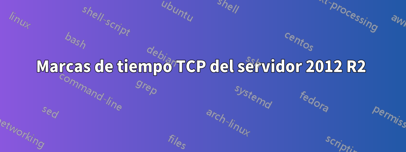 Marcas de tiempo TCP del servidor 2012 R2