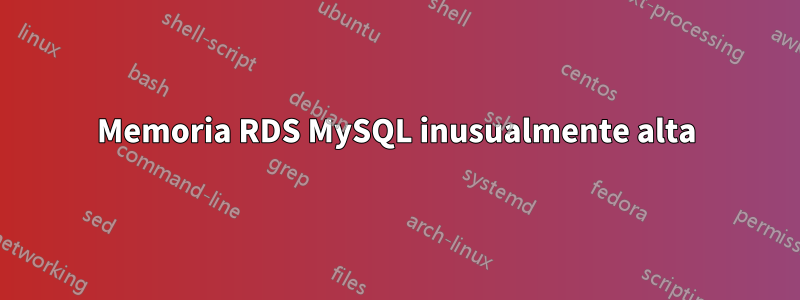 Memoria RDS MySQL inusualmente alta