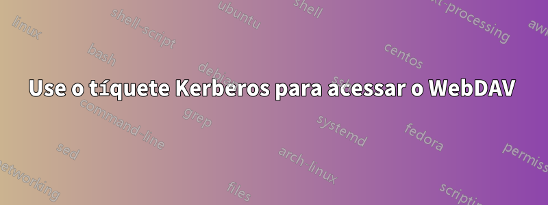 Use o tíquete Kerberos para acessar o WebDAV