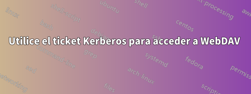 Utilice el ticket Kerberos para acceder a WebDAV