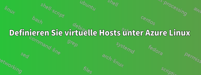 Definieren Sie virtuelle Hosts unter Azure Linux