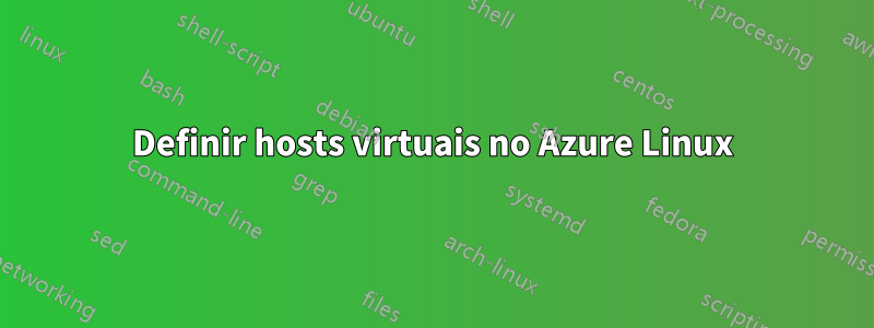 Definir hosts virtuais no Azure Linux