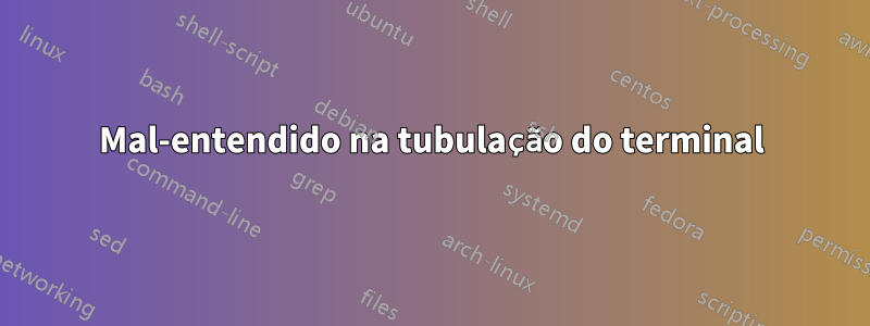 Mal-entendido na tubulação do terminal