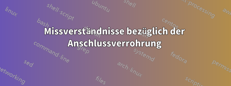 Missverständnisse bezüglich der Anschlussverrohrung