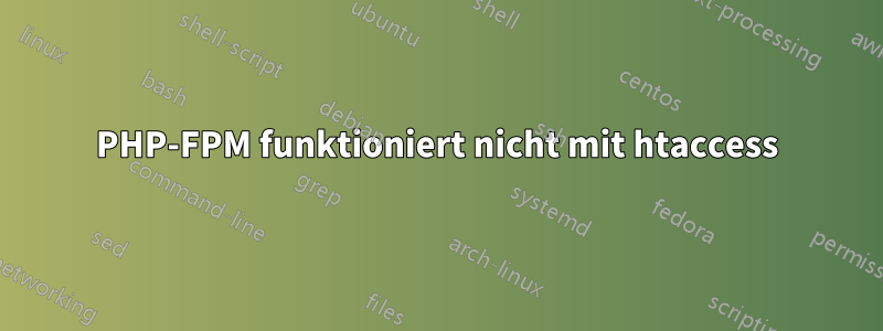 PHP-FPM funktioniert nicht mit htaccess