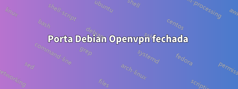 Porta Debian Openvpn fechada