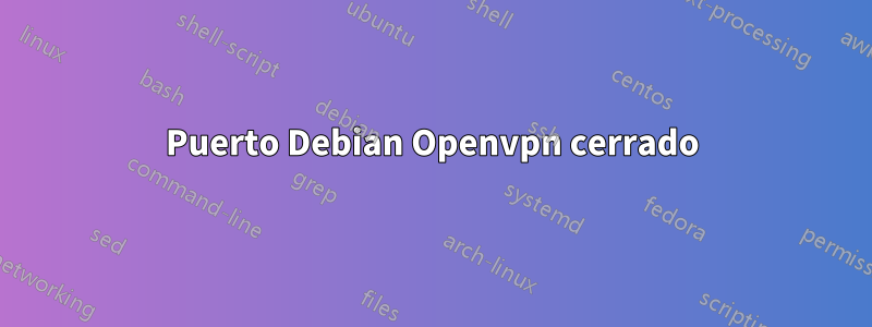 Puerto Debian Openvpn cerrado