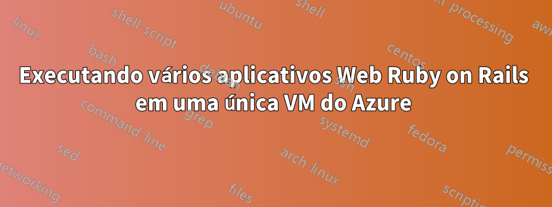 Executando vários aplicativos Web Ruby on Rails em uma única VM do Azure