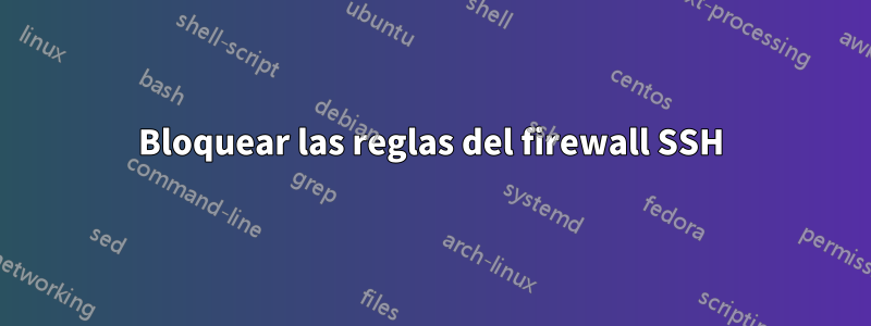 Bloquear las reglas del firewall SSH