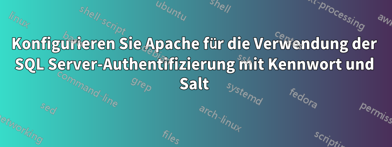 Konfigurieren Sie Apache für die Verwendung der SQL Server-Authentifizierung mit Kennwort und Salt