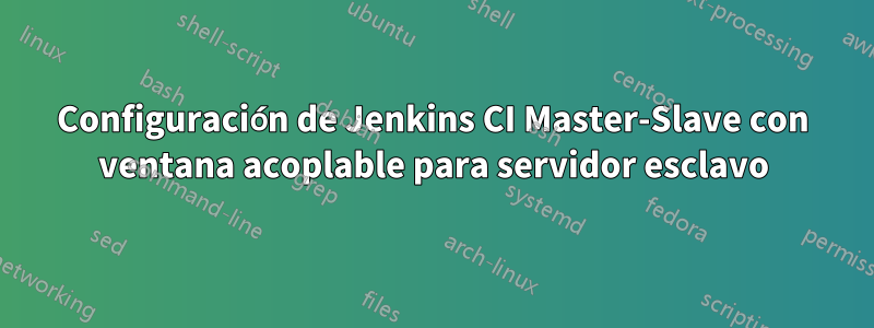 Configuración de Jenkins CI Master-Slave con ventana acoplable para servidor esclavo