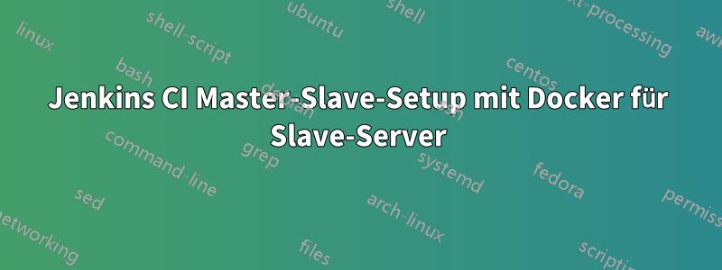 Jenkins CI Master-Slave-Setup mit Docker für Slave-Server