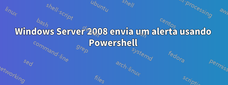 Windows Server 2008 envia um alerta usando Powershell