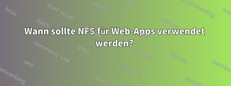 Wann sollte NFS für Web-Apps verwendet werden?