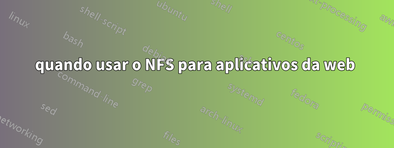 quando usar o NFS para aplicativos da web