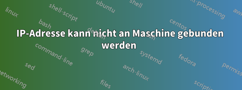 IP-Adresse kann nicht an Maschine gebunden werden 