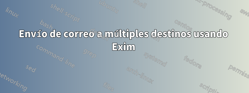 Envío de correo a múltiples destinos usando Exim