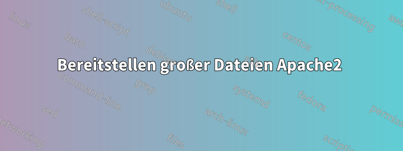 Bereitstellen großer Dateien Apache2