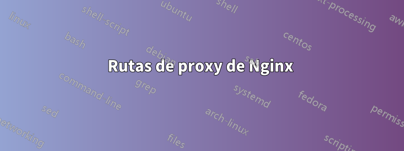 Rutas de proxy de Nginx
