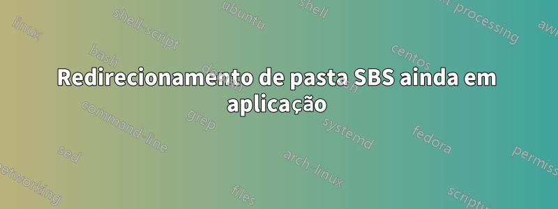 Redirecionamento de pasta SBS ainda em aplicação