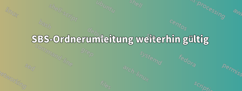 SBS-Ordnerumleitung weiterhin gültig