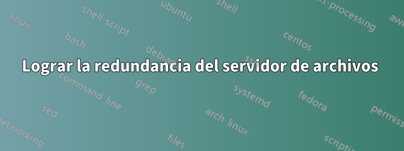 Lograr la redundancia del servidor de archivos