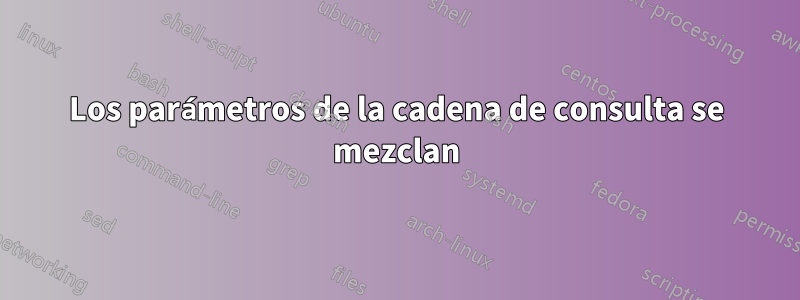Los parámetros de la cadena de consulta se mezclan