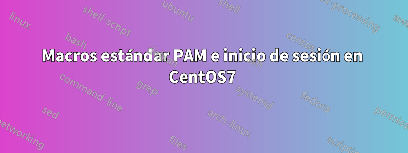 Macros estándar PAM e inicio de sesión en CentOS7