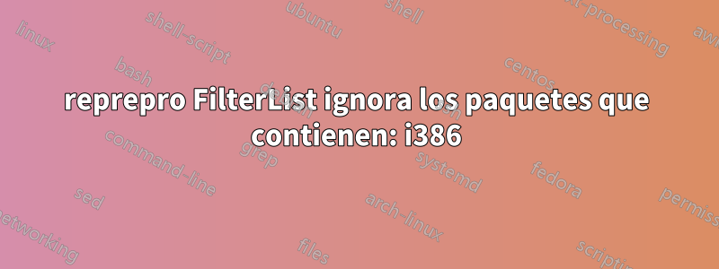 reprepro FilterList ignora los paquetes que contienen: i386