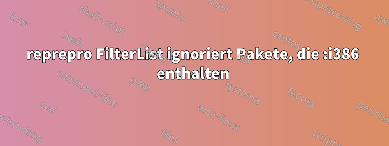 reprepro FilterList ignoriert Pakete, die :i386 enthalten