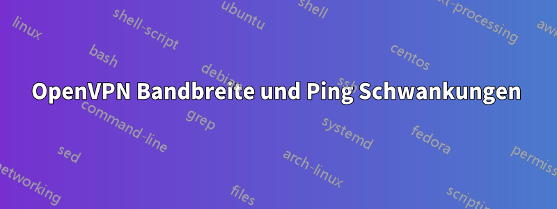 OpenVPN Bandbreite und Ping Schwankungen