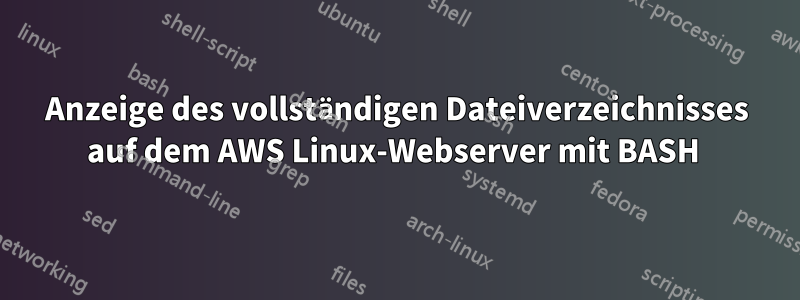 Anzeige des vollständigen Dateiverzeichnisses auf dem AWS Linux-Webserver mit BASH 