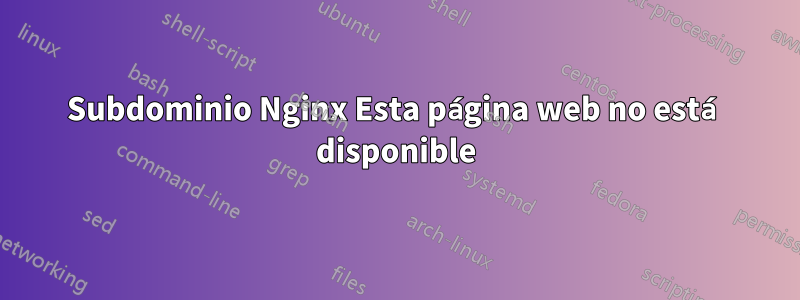 Subdominio Nginx Esta página web no está disponible