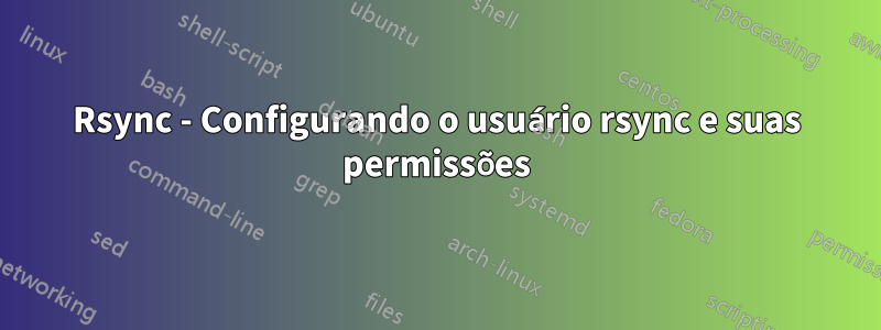 Rsync - Configurando o usuário rsync e suas permissões