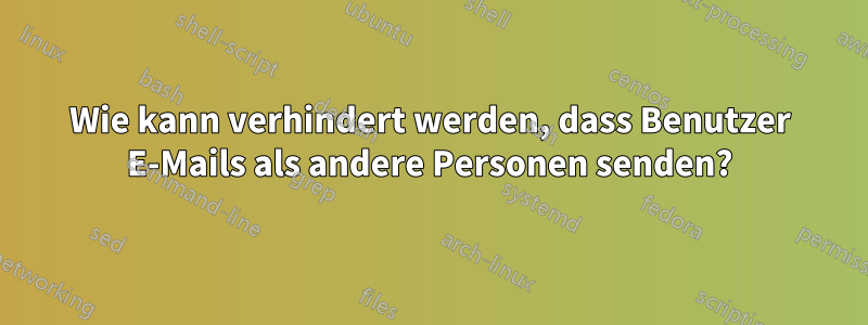 Wie kann verhindert werden, dass Benutzer E-Mails als andere Personen senden?