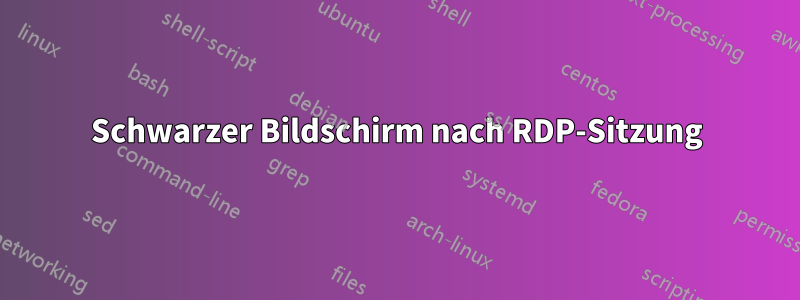 Schwarzer Bildschirm nach RDP-Sitzung