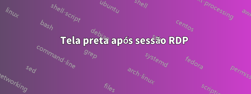 Tela preta após sessão RDP