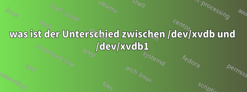 was ist der Unterschied zwischen /dev/xvdb und /dev/xvdb1