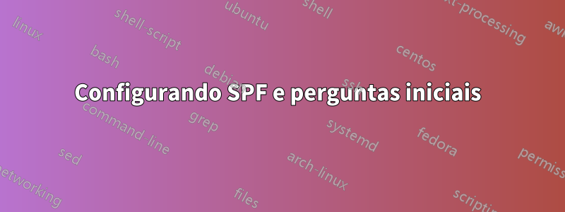 Configurando SPF e perguntas iniciais 